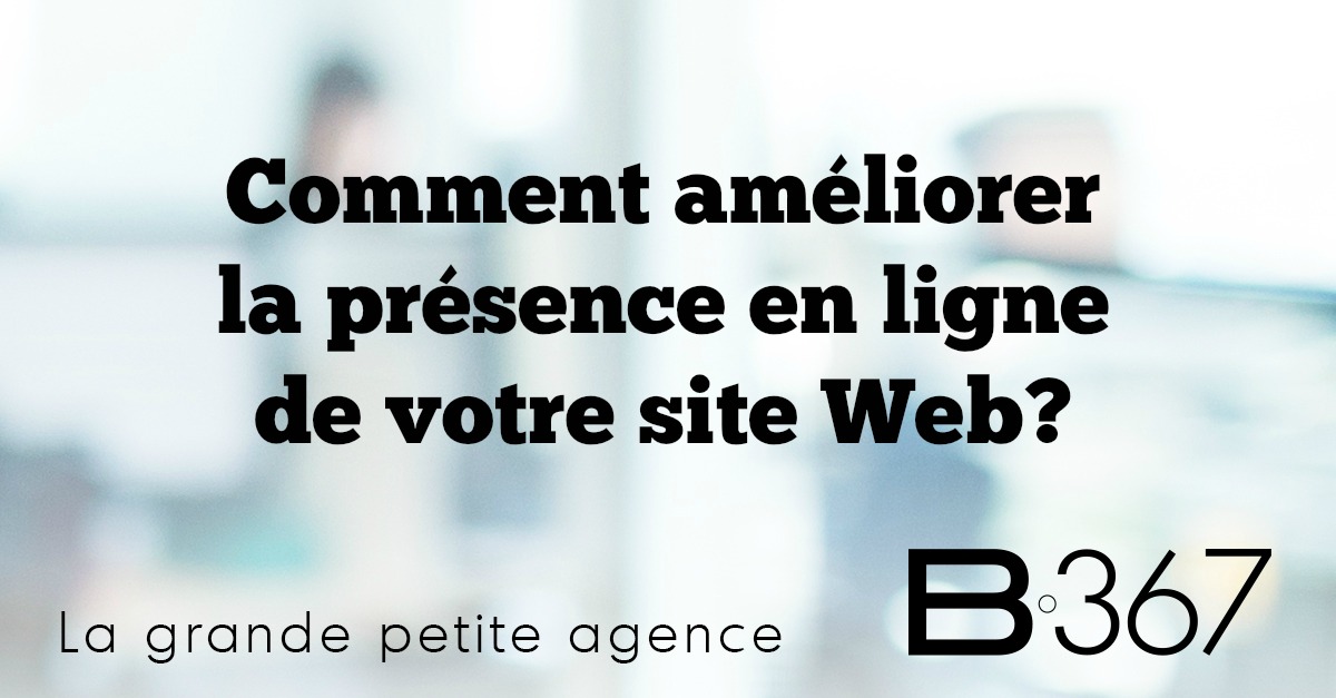 Comment améliorer la présence en ligne de votre site Web?