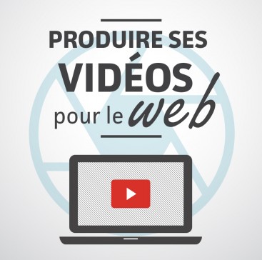 Produire ses vidéos pour le Web.