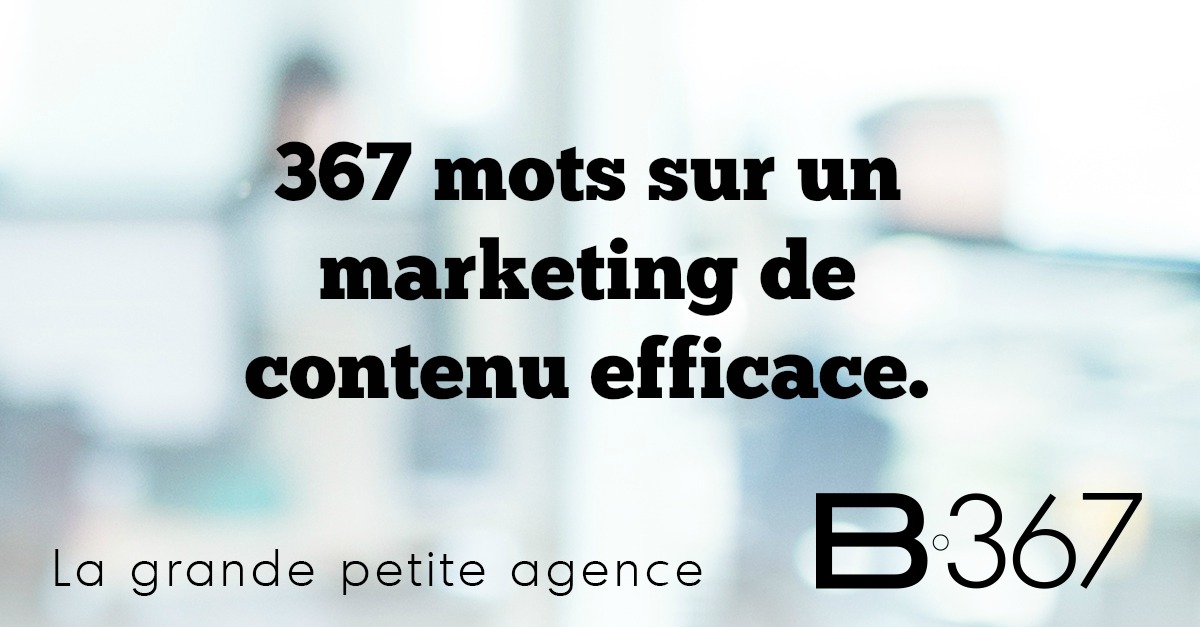 367 mots sur un marketing de contenu efficace.