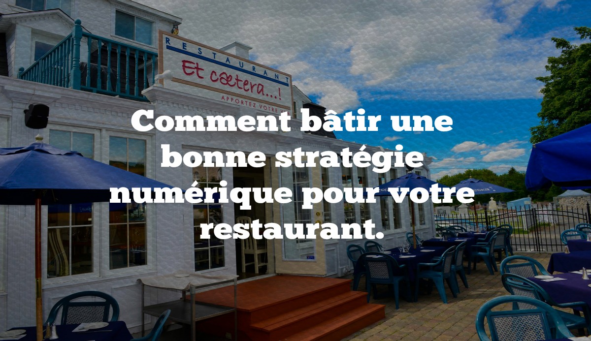 Comment bâtir une bonne stratégie numérique pour votre restaurant.