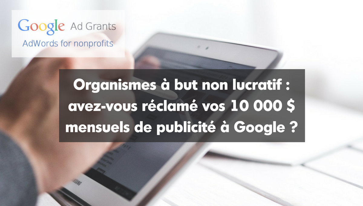 OBNL : avez-vous réclamé vos 10 000 $ mensuels de publicité à Google ?