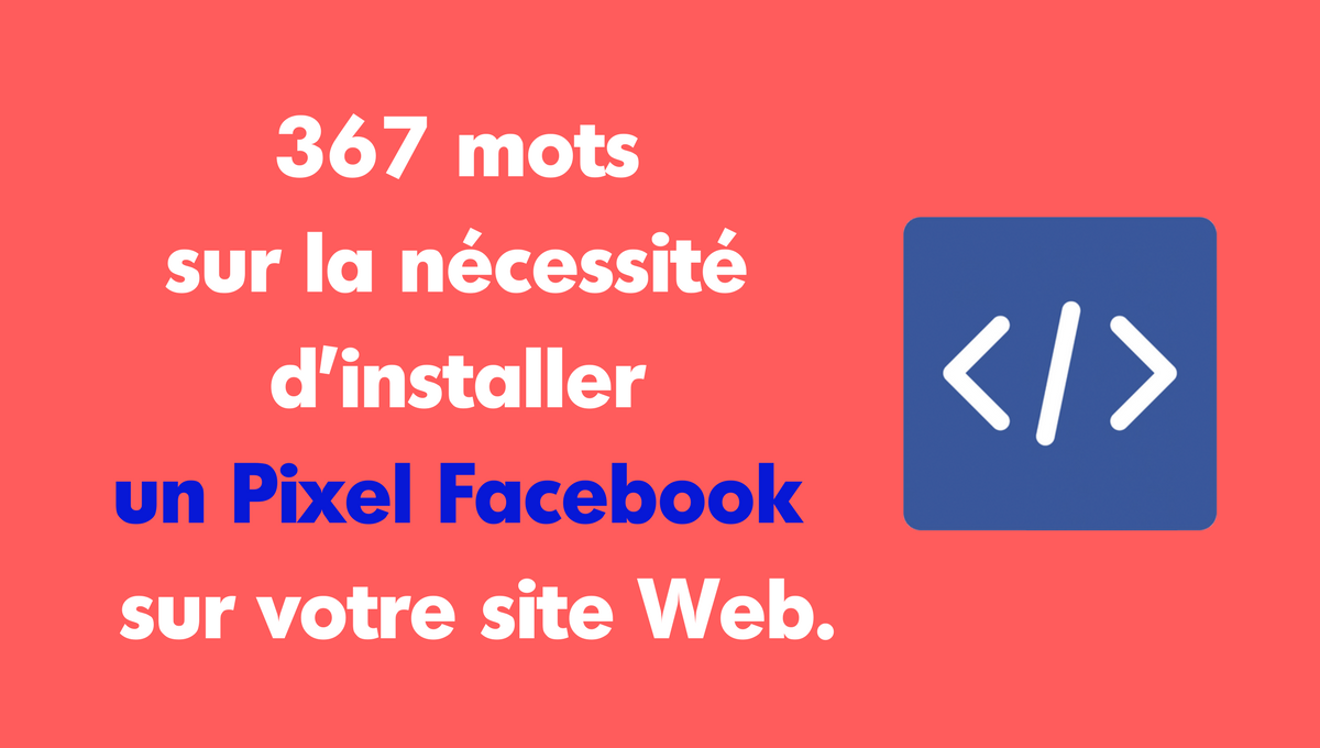 367 mots sur la nécessité d’installer un Pixel Facebook sur votre site Web.