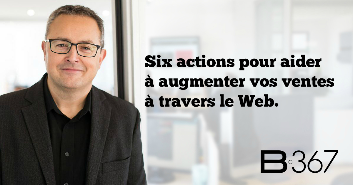 Six actions pour aider à augmenter vos ventes à travers le Web.